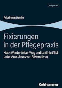 Fixierungen in der Pflegepraxis - Friedhelm Henke - ebook