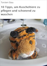 10 Tipps, um Kuscheltiere zu pflegen und schonend zu waschen - Torsten Stau - ebook