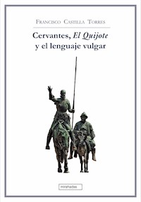 Cervantes, El Quijote y el lenguaje vulgar - Francisco Castilla Torres - ebook