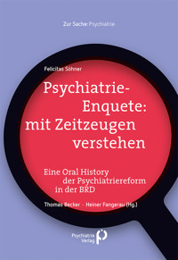 Psychiatrie-Enquete: mit Zeitzeugen verstehen - Felicitas Söhner - ebook