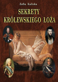 Sekrety królewskiego łoża - Zofia Kaliska - książka