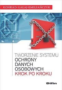 Tworzenie systemu ochrony danych osobowych krok po kroku - Konrad Gałaj-Emiliańczyk - książka