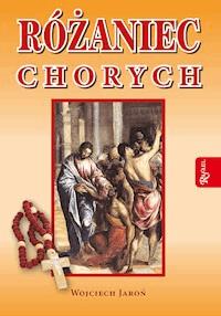 Różaniec chorych - Wojciech Jaroń - ebook + książka