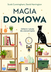 Magia domowa. Zaklęcia i rytuały dla czterech kątów - Scott Cunningham, David Harrington - ebook