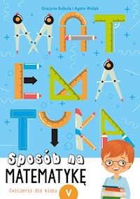 Sposób na matematykę Ćwiczenia dla klasy 5 - Bubula Grażyna, Wolak Agata - książka