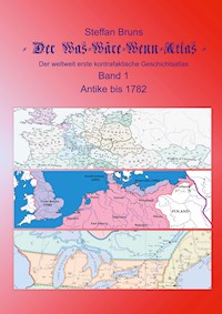 Der Was-Wäre-Wenn-Atlas - Band 1 - Antike bis 1782 - Steffan Bruns - ebook
