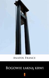 Bogowie łakną krwi - Anatol France - ebook
