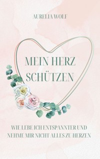 Mein Herz schützen - Aurelia Wolf - ebook
