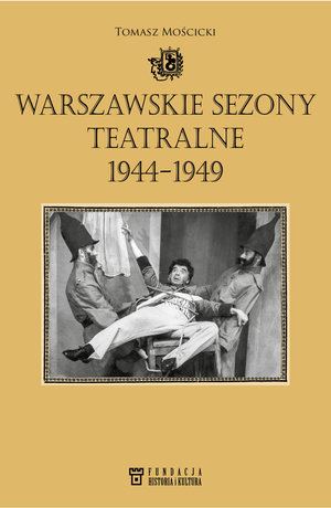 Warszawskie sezony teatralne 1944-1949 - Tomasz Mościcki - książka