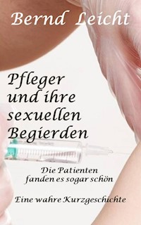 Pfleger und ihre sexuellen Bedürfnisse - Bernd Leicht - ebook
