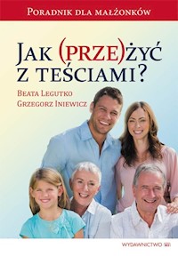 Jak (prze)żyć z teściami? - Beata Legutko, Grzegorz Iniewicz - książka
