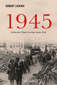 1945 - Schwerer Start in eine neue Zeit - Herbert Lackner - ebook