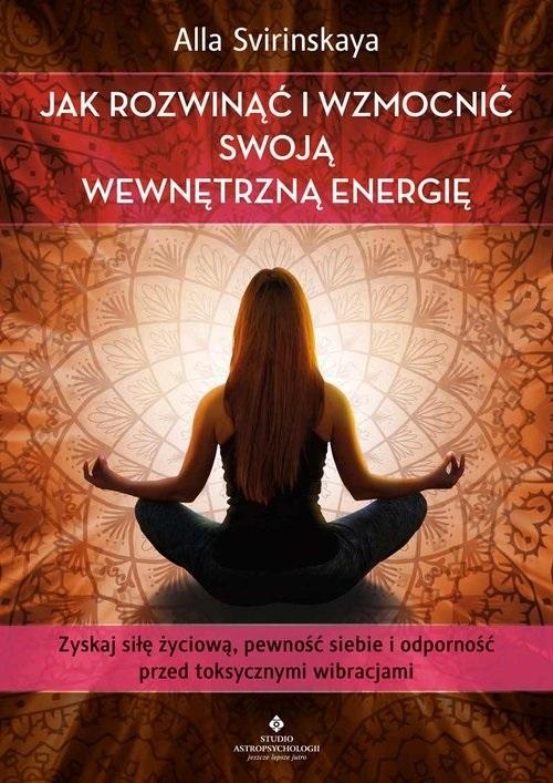 Jak rozwinąć i wzmocnić swoją wewnętrzną energię - Alla Svirinskaya - książka