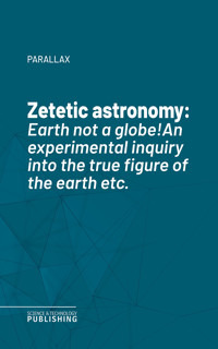 Zetetic astronomy - Parallax - ebook