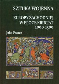 Sztuka wojenna Europy Zachodniej w epoce krucjat 1000-1300 - John France - ebook + książka