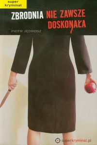 Zbrodnia nie zawsze doskonała - Piotr Jędrosz - książka