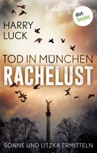 Tod in München - Rachelust: Der erste Fall für Sonne und Litzka - Harry Luck - ebook