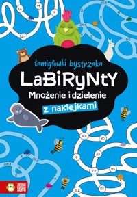 Labirynty. Mnożenie i dzielenie. Łamigłówki bystrzaka - zbiorowa praca - książka