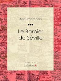 Le Barbier de Séville - Pierre Augustin Caron de Beaumarchais - ebook