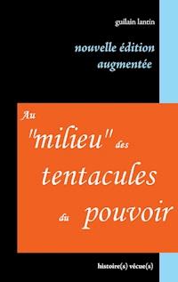 Au "milieu" des tentacules du pouvoir - Guilain Lantin - ebook