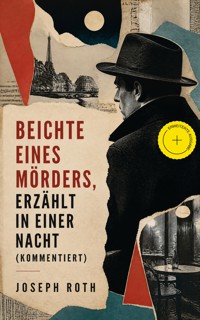 Beichte eines Mörders, erzählt in einer Nacht (Kommentiert) - Joseph Roth - ebook