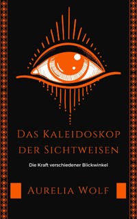 Das Kaleidoskop der Sichtweisen - Aurelia Wolf - ebook