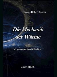 Die Mechanik der Wärme in gesammelten Schriften. - Julius Robert von Mayer - ebook