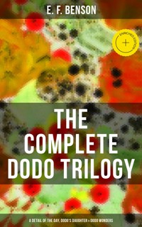 The Complete Dodo Trilogy: Dodo - A Detail of the Day, Dodo's Daughter & Dodo Wonders - E.F. Benson - ebook
