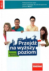 Przejdź na wyższy poziom. Podręcznik do nauki języka polskiego dla obcokrajowców, poziom B2/C1 - Zarych Elżbieta - ebook