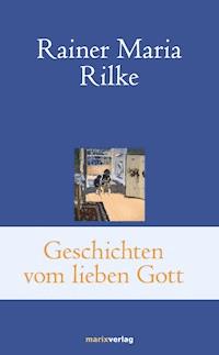 Geschichten vom lieben Gott - Rainer Maria Rilke - ebook