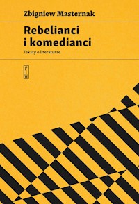 Rebelianci i komedianci. Teksty o literaturze - Zbigniew Masternak - ebook