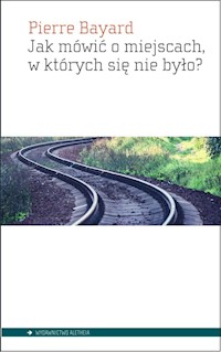 Jak mówić o miejscach w których się nie było? - Bayard Pierre - książka