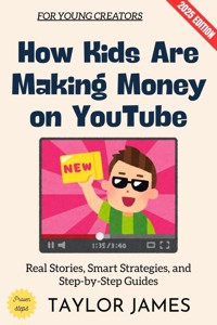 How Kids Are Making Money on YouTube: - Taylor James - ebook
