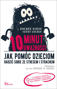 10 minut uważności. Jak pomóc dzieciom radzić sobie ze stresem i strachem - Goldie Hawn, Wendy Holden - książka