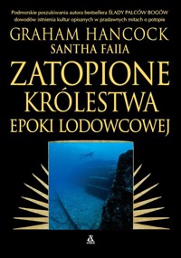 Zatopione królestwa epoki lodowcowej - Hancock Graham, Faiia Santha - książka