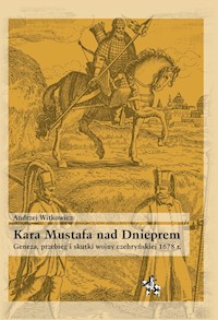 Kara Mustafa nad Dnieprem Geneza przebieg i skutki wojny czehryńskiej 1678 r. - Andrzej Witkowicz - książka