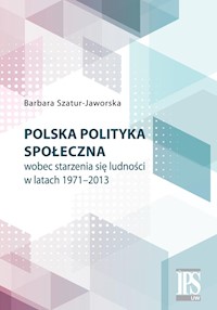 Polska polityka społeczna wobec starzenia się ludności w latach 1971-2013 - Szatur-Jaworska Barbara - książka