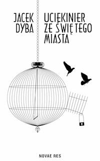 Uciekinier ze świętego miasta - Jacek Dyba - ebook + książka