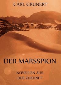 Der Marsspion - Novellen aus der Zukunft - Carl Grunert - ebook