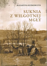 Suknia z wilgotnej mgły - Katarzyna Kuśmierczyk - ebook + książka