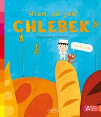 Chlebek Akademia mądrego dziecka Wiem, co jem! - Laurent Françoise - książka