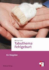 Tabuthema Fehlgeburt - Miriam Funk - ebook