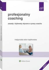 Profesjonalny coaching. Zasady i dylematy etyczne w pracy coacha - Małgorzata Sidor-Rządkowska - książka