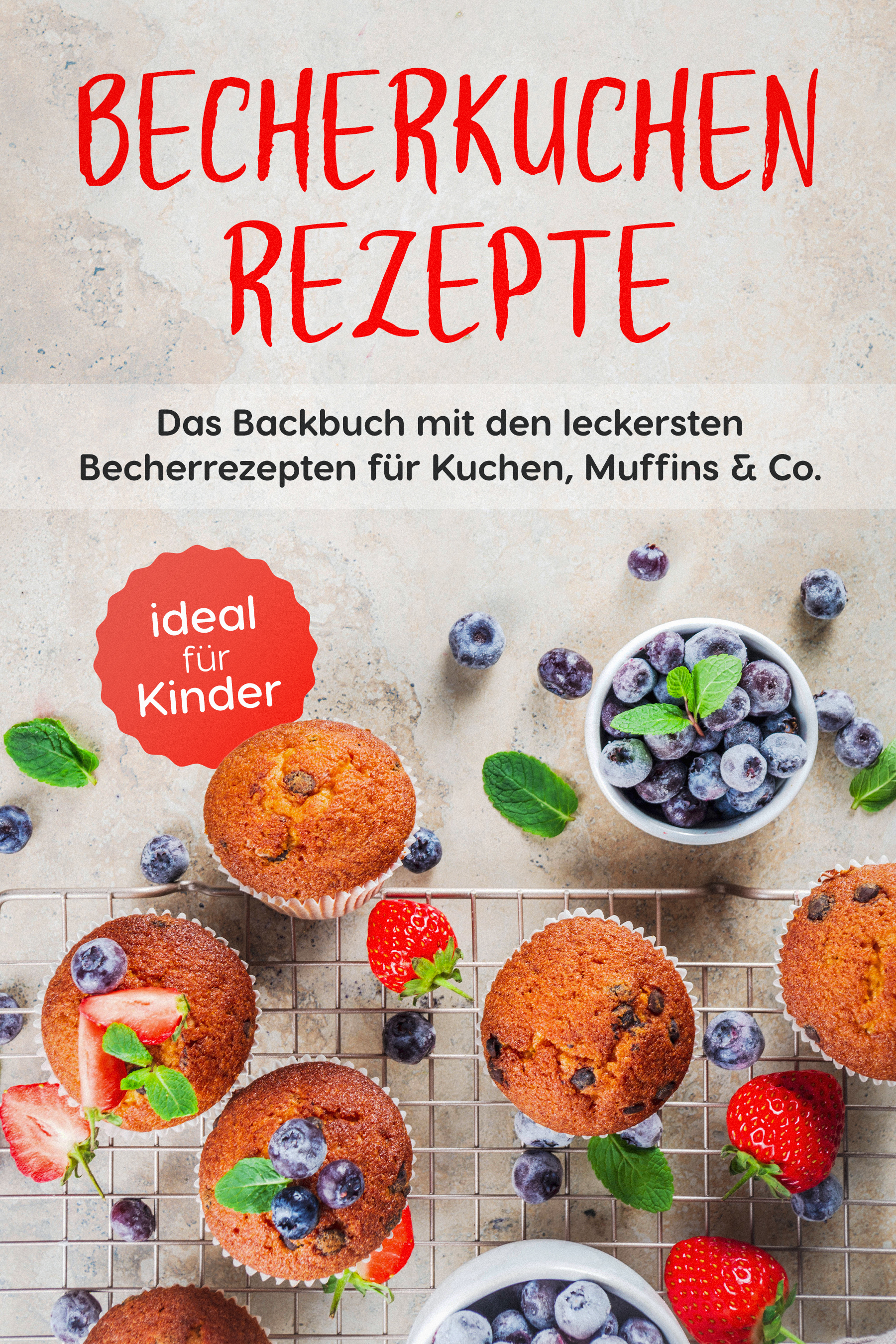 Becherkuchen Rezepte: Das Backbuch mit den leckersten Becherrezepten für Kuchen, Muffins & Co. - ideal für Kinder - Christina Grunwald - ebook