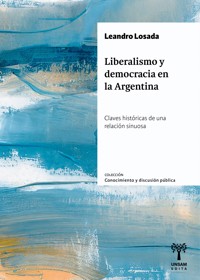 Liberalismo y democracia en la Argentina - Leandro Losada - ebook
