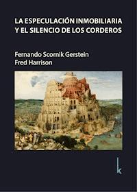 La especulación inmobiliaria y el silencio de los corderos - Fernando Scornik Gerstein - ebook
