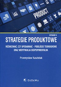 Strategie produktowe Różnicować czy upodabniać podejście teoriogrowe oraz weryfikacja eksperymentalna - Kusztelak Przemysław - książka