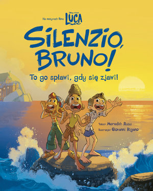 Silenzio, Bruno! Disney Pixar Luca - Meredith Rusu, Giovanni Rigano (ilustr.) - książka