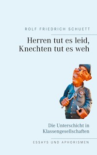Herren tut es leid, Knechten tut es weh - Rolf  Friedrich Schuett - ebook