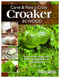 Carve & Paint a Crazy Croaker in Wood - D. L. Miller - ebook